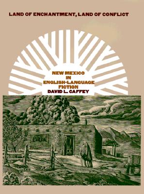 Land of Enchantment, Land of Conflict: New Mexico in English-Language Fiction - Caffey, David L