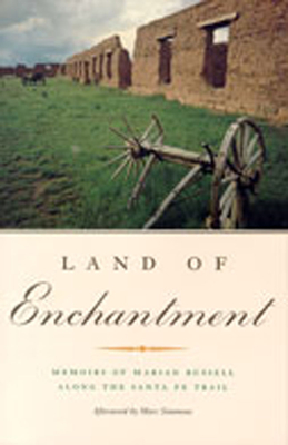 Land of Enchantment: Memoirs of Marian Russell Along the Santa Fe Trail - Russell, Marian, and Simmons, Marc (Afterword by)