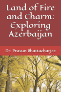 Land of Fire and Charm: Exploring Azerbaijan