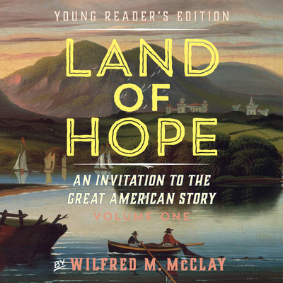 Land of Hope: An Invitation to the Great American Story (Young Readers Edition, Volume 1) - McClay, Wilfred M, and Verner, Adam (Read by)