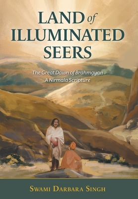 Land of Illuminated Seers: The Great Dawn of Brahmgyan - A Nirmala Scripture - Singh, Swami Darbara, and Hunjan, Naunidh Singh (Translated by), and Johl, V P (Editor)