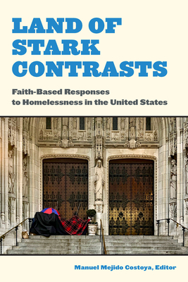 Land of Stark Contrasts: Faith-Based Responses to Homelessness in the United States - Mejido Costoya, Manuel (Contributions by), and Blankenship-Lai, Paul Houston (Contributions by), and Breen, Margaret...