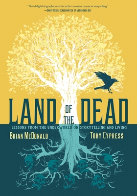 Land of the Dead: Lessons from the Underworld on Storytelling and Living - McDonald, Brian