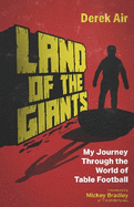 Land of the Giants: My Journey Through the World of Table Football
