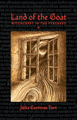 Land of the Goat: Witchcraft in the Pyrenees - Carerras-Tort, Jlia