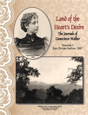 Land of the Heart's Desire, Volume I, The Journals of Genevieve Walker: San Dimas before 1887 - McClure, Paul