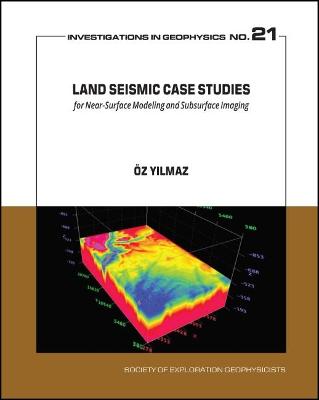 Land Seismic Case Studies for Near-Surface Modeling and Subsurface Imaging - Yilmaz, Oz