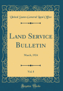 Land Service Bulletin, Vol. 8: March, 1924 (Classic Reprint)