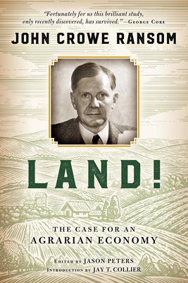 Land!: The Case for an Agrarian Economy - Ransom, John Crowe, and Peters, Jason, Professor (Editor)