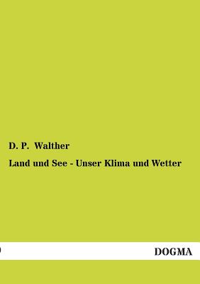 Land Und See - Unser Klima Und Wetter - Walther, D P