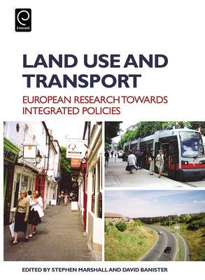 Land Use and Transport: European Perspectives on Integrated Policies - Marshall, Stephen, PH.D. (Editor), and Banister, David (Editor)