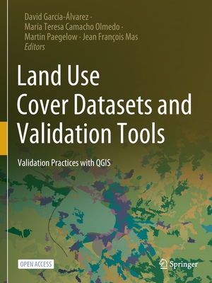Land Use Cover Datasets and Validation Tools: Validation Practices with QGIS - Garca-lvarez, David (Editor), and Olmedo, Maria Teresa Camacho (Editor), and Paegelow, Martin (Editor)