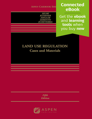 Land Use Regulation: Cases and Materials [Connected Ebook] - Selmi, Daniel P, and Kushner, James A, and Ziegler, Edward H