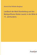 Landbuch Der Mark Brandenburg Und Des Markgrafthums Nieder Lausitz in Der Mitte Des 19. Jahrhunderts, Etc. Dritter Band