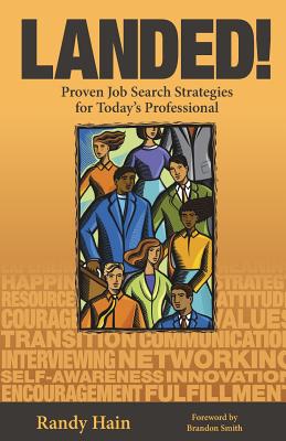 Landed!: Proven Job Search Strategies for Today's Professional - Hain, Randy