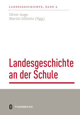 Landesgeschichte an Der Schule: Stand Und Perspektiven - Gollnitz, Martin (Editor), and Oliver, Auge (Editor)