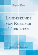 Landeskunde Von Russisch Turkestan (Classic Reprint)