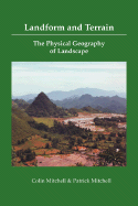 Landform and Terrain, the Physical Geography of Landscape - Mitchell, Colin, and Mitchell, Patrick