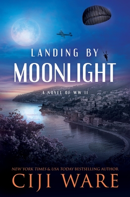 Landing by Moonlight: A Novel of WW II - Ware, Ciji