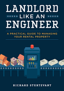 Landlord Like an Engineer: A Practical Guide to Managing Your Rental Property