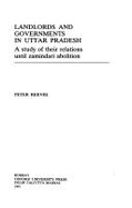 Landlords and Governments in Uttar Pradesh: A Study of Their Relations Until Zamindari Abolition - Reeves, Peter