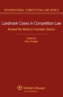 Landmark Cases in Competition Law: Around the World in Fourteen Stories - Rodger, Barry