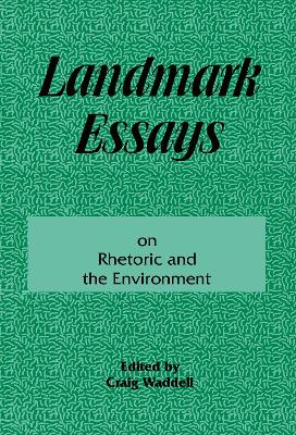 Landmark Essays on Rhetoric and the Environment: Volume 12 - Waddell, Craig (Editor)