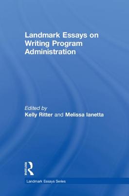 Landmark Essays on Writing Program Administration - Ritter, Kelly (Editor), and IANETTA, MELISSA (Editor)