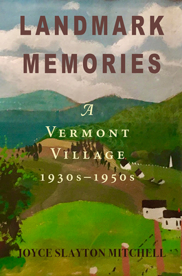 Landmark Memories: A Vermont Village 1930s-1950s - Mitchell, Joyce Slayton