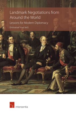 Landmark Negotiations from Around the World: Lessons for Modern Diplomacy - Vivet, Emmanuel