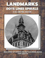 Landmarks - Dots Lines Spirals Coloring Book: New kind of stress relief coloring book for adults