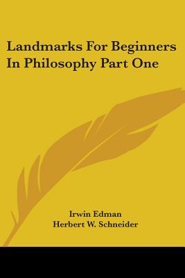 Landmarks For Beginners In Philosophy Part One - Edman, Irwin (Editor), and Schneider, Herbert W (Editor)