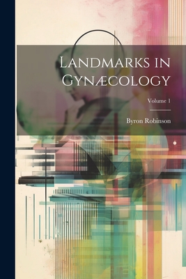 Landmarks in Gyncology; Volume 1 - Robinson, Byron