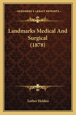 Landmarks Medical And Surgical (1878) - Holden, Luther