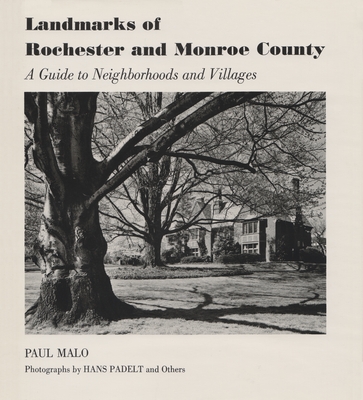 Landmarks of Rochester and Monroe County: A Guide to Neighborhoods and Villages - Malo, Paul