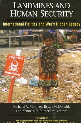 Landmines and Human Security: International Politics and War's Hidden Legacy - Matthew, Richard a (Editor), and McDonald, Bryan (Editor), and Rutherford, Kenneth R (Editor)