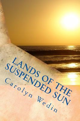 Lands of the Suspended Sun - Wedin, Carolyn