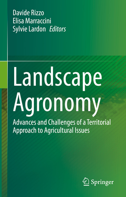 Landscape Agronomy: Advances and Challenges of a Territorial Approach to Agricultural Issues - Rizzo, Davide (Editor), and Marraccini, Elisa (Editor), and Lardon, Sylvie (Editor)