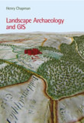 Landscape Archaeology and GIS - Chapman, Henry