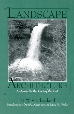 Landscape Architecture, as Applied to the Wants of the West; With an Essay on Forest Planting on the Great Plains - Cleveland, H W S (Horace William Shal (Creator)