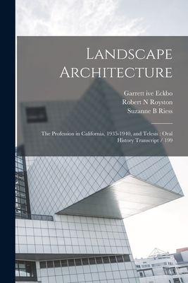 Landscape Architecture: The Profession in California, 1935-1940, and Telesis: Oral History Transcript / 199 - Riess, Suzanne B, and Eckbo, Garrett Ive, and Royston, Robert N