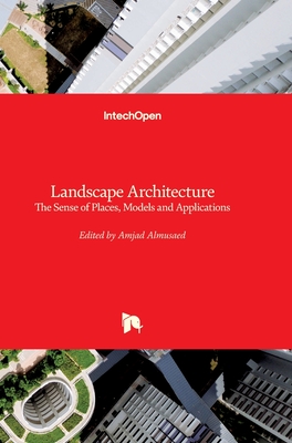 Landscape Architecture: The Sense of Places, Models and Applications - Almusaed, Amjad (Editor)