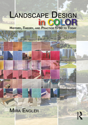 Landscape Design in Color: History, Theory, and Practice 1750 to Today - Engler, Mira