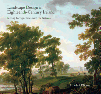 Landscape Design in Eighteenth-Century Ireland: Mixing Foreign Trees with the Natives