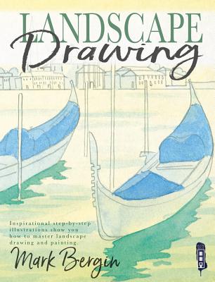 Landscape Drawing: Inspirational Step-by-Step Illustrations Show You How To Master Landscape Drawing - Bergin, Mark