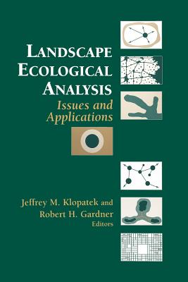 Landscape Ecological Analysis: Issues and Applications - Klopatek, Jeffrey M. (Editor), and Gardner, Robert H. (Editor)