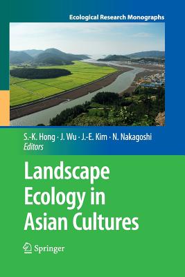 Landscape Ecology in Asian Cultures - Hong, Sun-Kee (Editor), and Wu, Jianguo (Editor), and Kim, Jae-Eun (Editor)