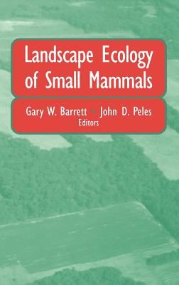 Landscape Ecology of Small Mammals - Barrett, Gary W (Editor), and Hanski, I (Foreword by), and Peles, John D (Editor)