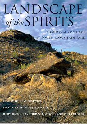 Landscape of the Spirits: Hohokam Rock Art at South Mountain Park - Bostwick, Todd W, and Krocek, Peter