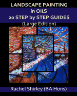 Landscape Painting in Oils: 20 Step by Step Guides (Large Edition) - Shirley, Rachel